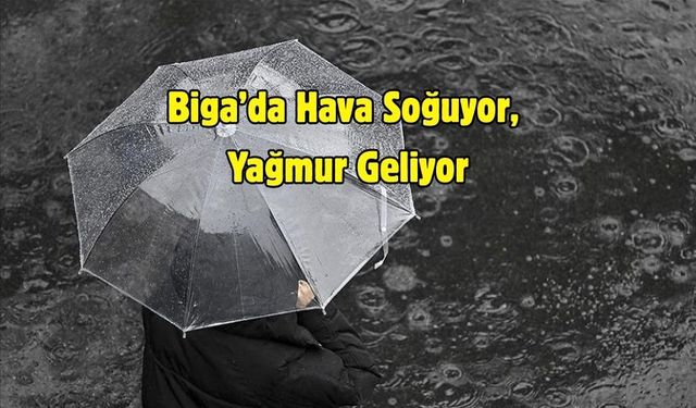 Biga’da Hava Soğuyor, Yağmur Geliyor: Sıcaklık 8 Derece Birden Düşecek