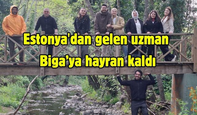 Estonya'dan gelen uzman Biga’ya hayran kaldı