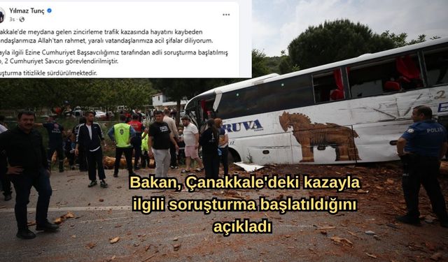 Bakan, Çanakkale'deki kazayla ilgili soruşturma başlatıldığını açıkladı