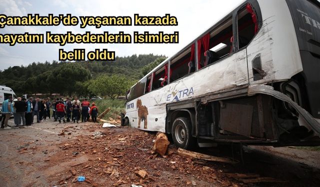 Çanakkale'de yaşanan kazada hayatını kaybedenleri isimleri belli oldu
