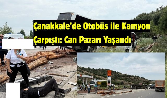 Çanakkale’de Otobüs ile Kamyon Çarpıştı: Can Pazarı Yaşandı