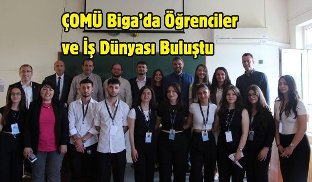 ÇOMÜ Biga’da Öğrenciler ve İş Dünyası Buluştu