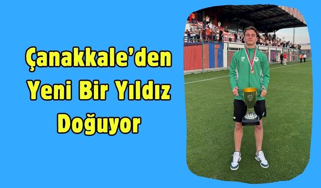 Çanakkale’den Yeni Bir Yıldız Doğuyor: Doruk Yavaş Parlıyor
