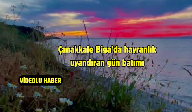 Çanakkale Biga’da hayranlık uyandıran gün batımı
