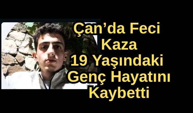 Çan’da Feci Kaza: 19 Yaşındaki Genç Hayatını Kaybetti
