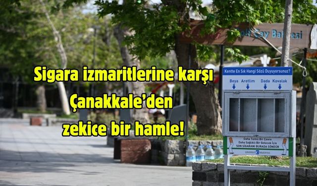 Sigara izmaritlerine karşı Çanakkale’den zekice bir hamle!
