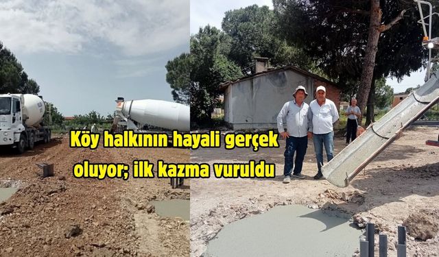 Köy halkının hayali gerçek oluyor; ilk kazma vuruldu