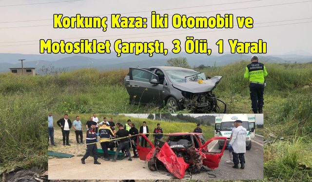 Korkunç Kaza: İki Otomobil ve Motosiklet Çarpıştı, 3 Ölü, 1 Yaralı