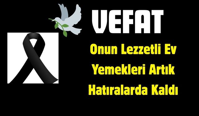 Bir Esnaf, Bir Lezzet Ustası Daha Aramızdan Ayrıldı