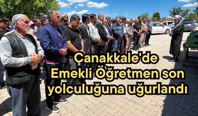 Çanakkale’de emekli öğretmen son yolculuğuna uğurlandı