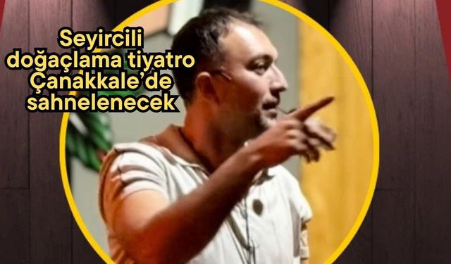 Seyircili doğaçlama tiyatro Çanakkale’de sahnelenecek