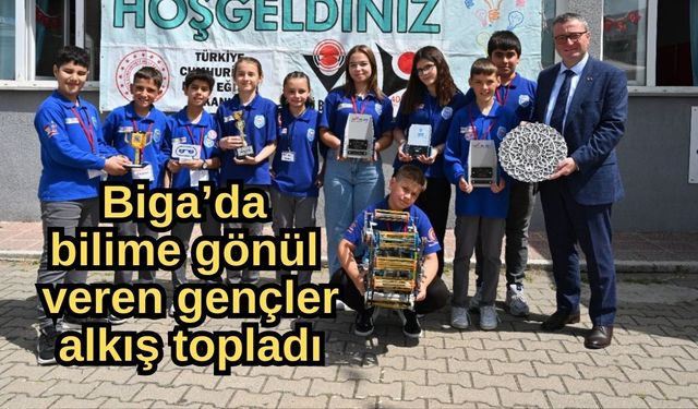 Biga’da bilime gönül veren gençler alkış topladı