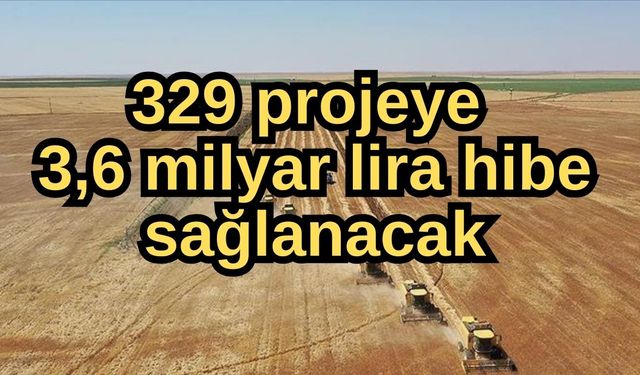 329 projeye 3,6 milyar lira hibe sağlanacak