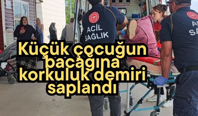 Küçük çocuğun bacağına korkuluk demiri saplandı