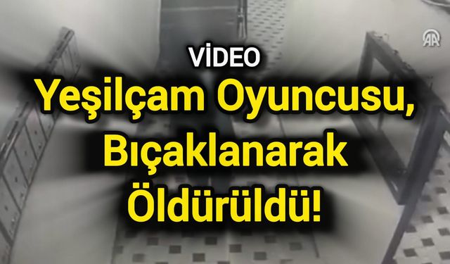 Yeşilçam Oyuncusu, Bıçaklanarak Öldürüldü!
