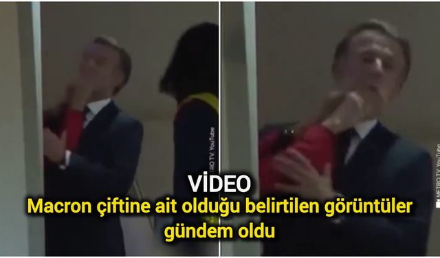 Macron çiftine ait olduğu belirtilen görüntüler gündem oldu (Video)