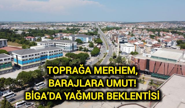 Toprağa Merhem, Barajlara Umut: Biga’da Yağmur Beklentisi