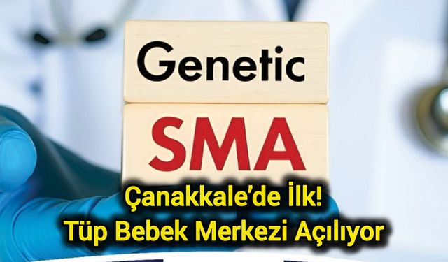 Çanakkale’de İlk: Tüp Bebek Merkezi Açılıyor