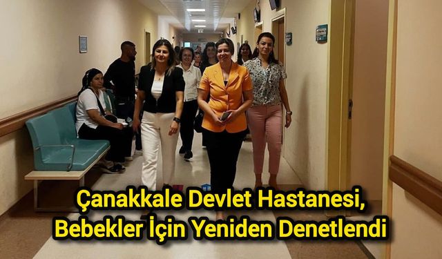 Çanakkale Devlet Hastanesi, Bebekler İçin Yeniden Denetlendi