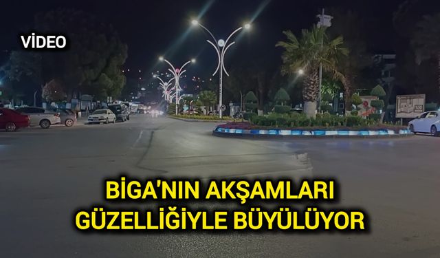 Biga'nın Akşamları Güzelliğiyle Büyülüyor