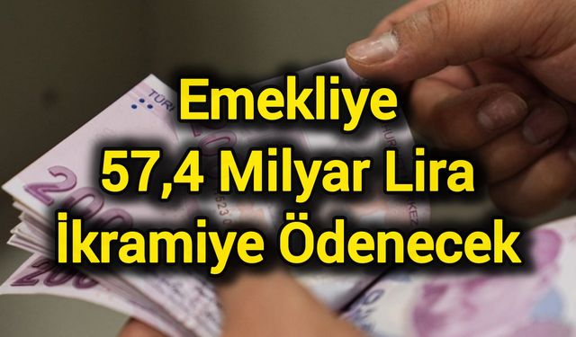 Emekliye 57,4 milyar lira ikramiye ödenecek