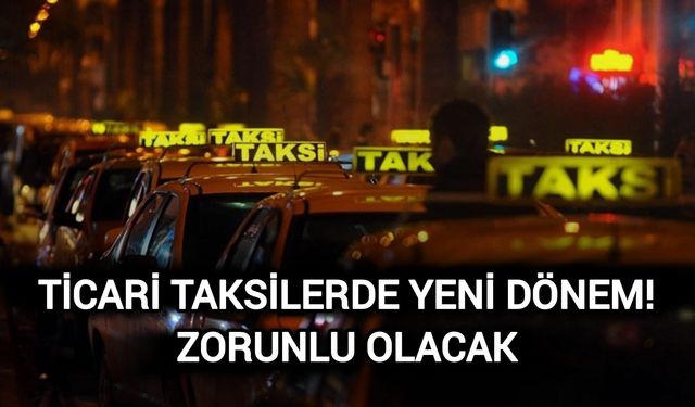 Ticari Taksilerde Yeni Dönem! Zorunlu olacak
