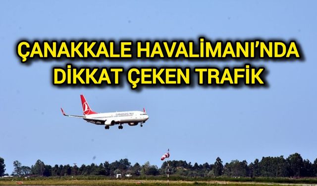 Çanakkale Havalimanı’nda Dikkat Çeken Trafik