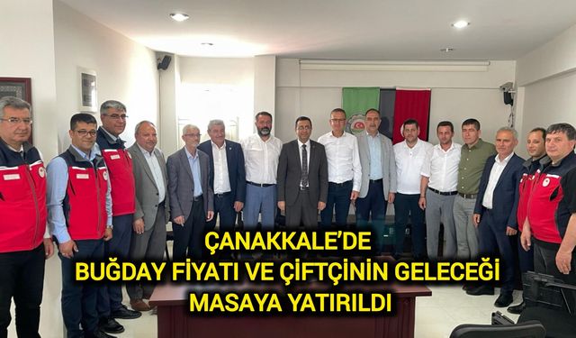 Çanakkale’de buğday fiyatı ve çiftçinin geleceği masaya yatırıldı