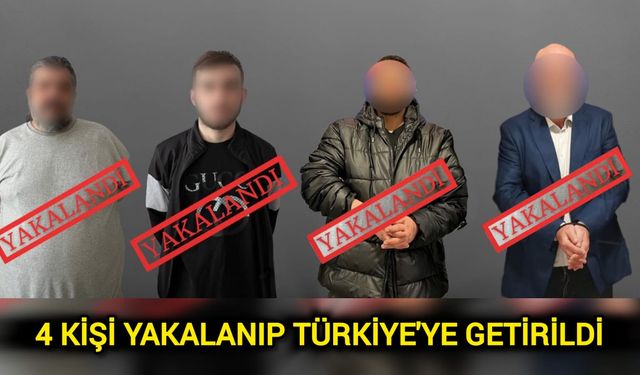 Bakan Yerlikaya Açıkladı! 4 kişi yakalanıp Türkiye'ye getirildi
