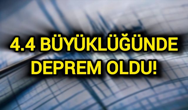 4.4 büyüklüğünde deprem oldu!