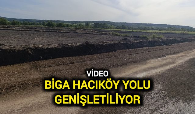 Biga Hacıköy Yolu Genişletiliyor