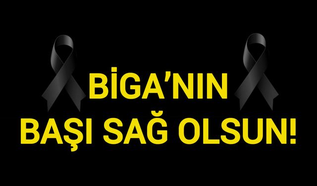 Biga’nın Başı Sağ OIsun!