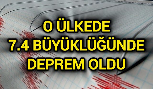 O ülkede 7,4 büyüklüğünde deprem