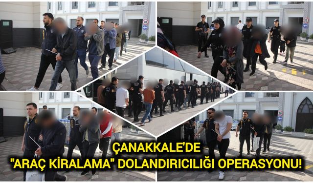 Çanakkale'de "Araç Kiralama" Dolandırıcılığı Operasyonu!
