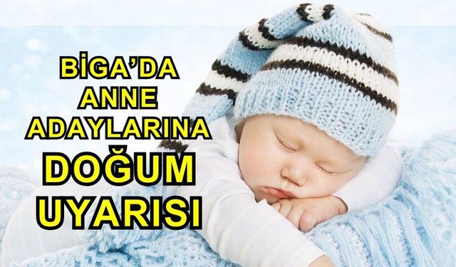 Biga’da Anne Adaylarına Doğum Uyarısı