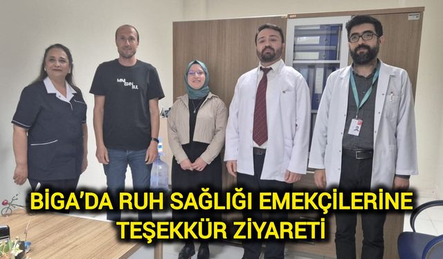 Biga’da Ruh Sağlığı Emekçilerine Teşekkür Ziyareti