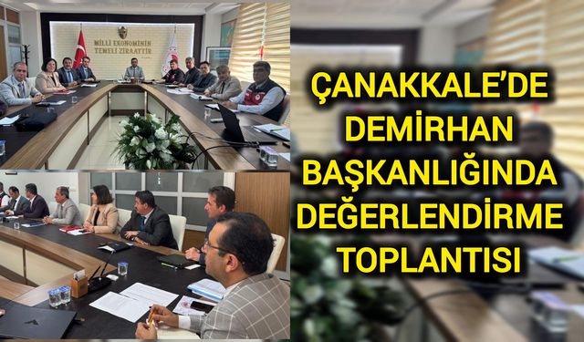 Çanakkale’de Demirhan Başkanlığında Değerlendirme Toplantısı