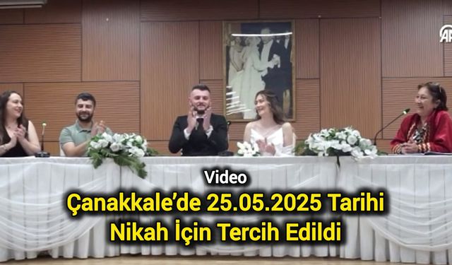 Çanakkale’de 25.05.2025 Tarihi Nikah İçin Tercih Edildi