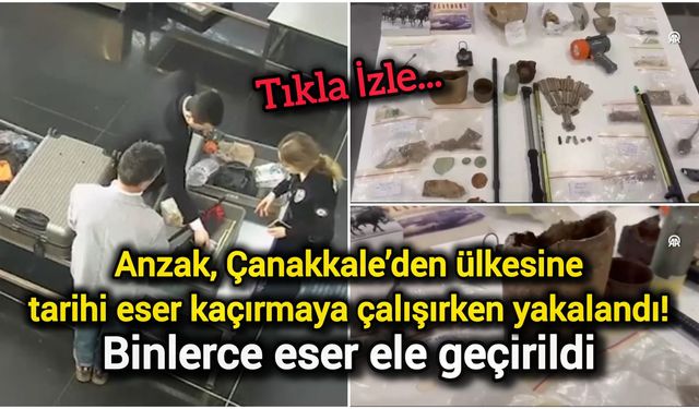 Anzak, Çanakkale’den ülkesine tarihi eser kaçırmaya çalıştı!