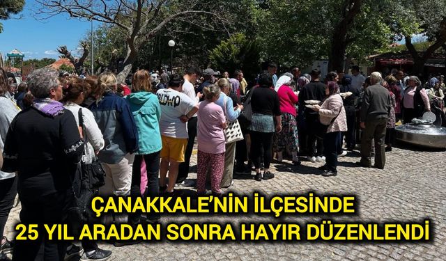 Çanakkale’nin ilçesinde 25 yıl aradan sonra hayır düzenlendi