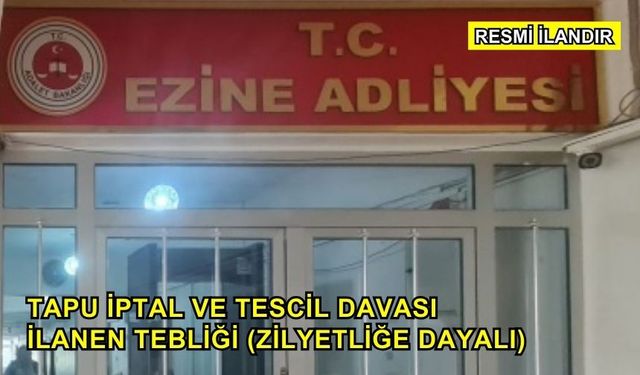 Tapu İptal ve Tescil Davası İlanen Tebliği (Zilyetliğe Dayalı)
