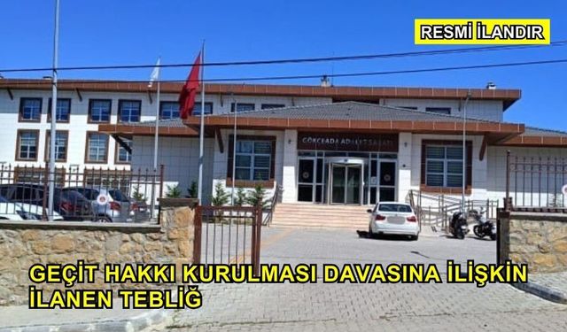 Geçit Hakkı Kurulması Davasına İlişkin İlanen Tebliğ