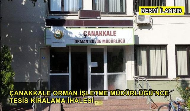 Çanakkale Orman İşletme Müdürlüğü’nce Tesis Kiralama İhalesi