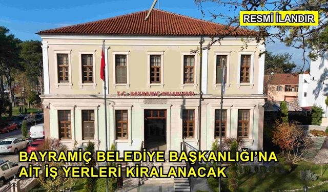 Bayramiç Belediye Başkanlığı’na Ait İş Yerleri Kiralanacak