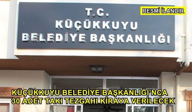 Küçükkuyu Belediye Başkanlığı’nca 30 Adet Takı Tezgahı Kiraya Verilecek