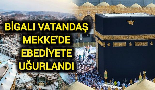 Bigalı Vatandaş Mekke’de Ebediyete Uğurlandı