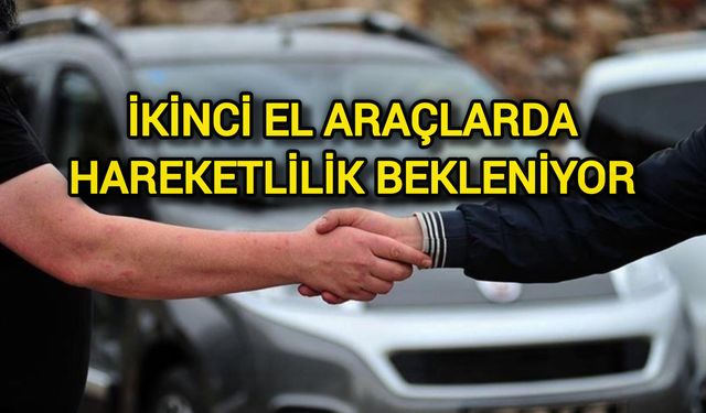 İkinci El Araçlarda Hareketlilik Bekleniyor