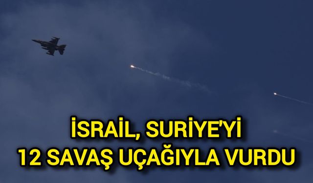İsrail, Suriye'yi 12 Savaş Uçağıyla Vurdu