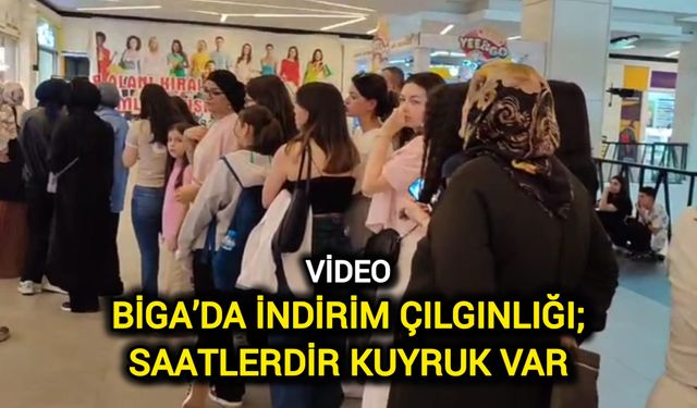 Biga’da indirim çılgınlığı; Saatlerdir kuyruk var
