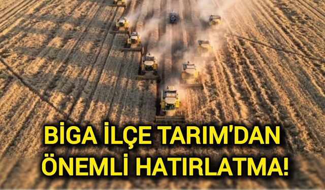 Biga İlçe Tarım ve Orman Müdürlüğü’nden önemli hatırlatma!